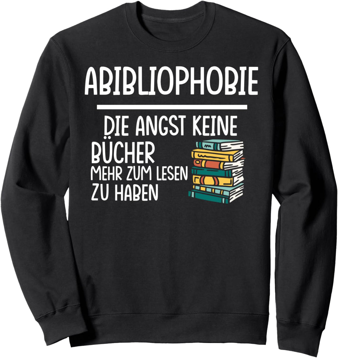 Abibliophobie lustiger Spruch Angst Mangel an Lesestoff Sweatshirt