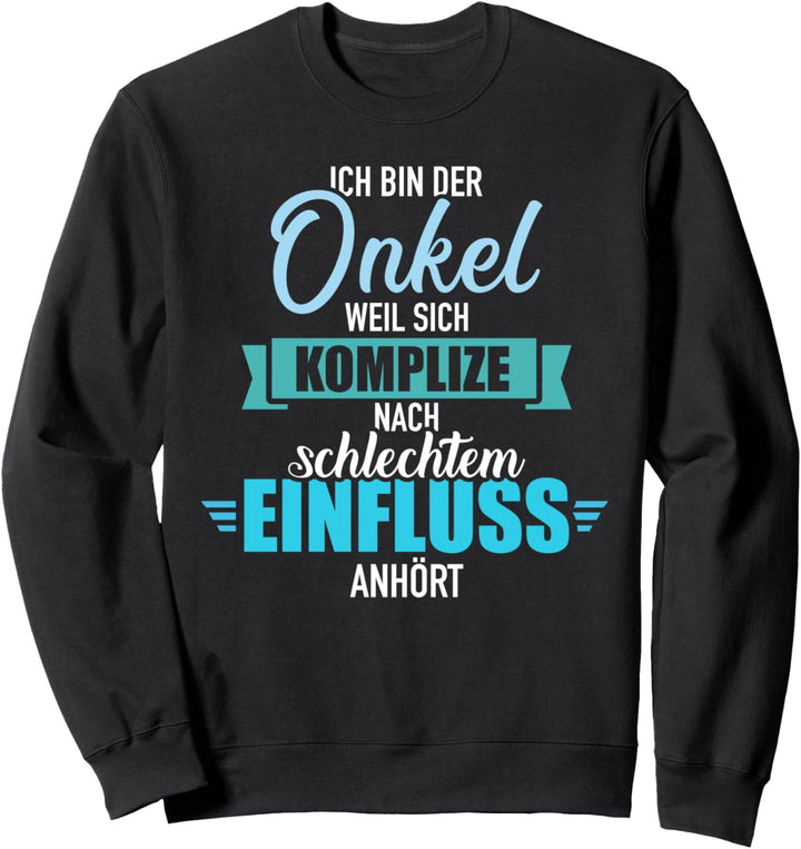 Onkel weil sich Komplize nach schlechtem Einfluss anhört Sweatshirt