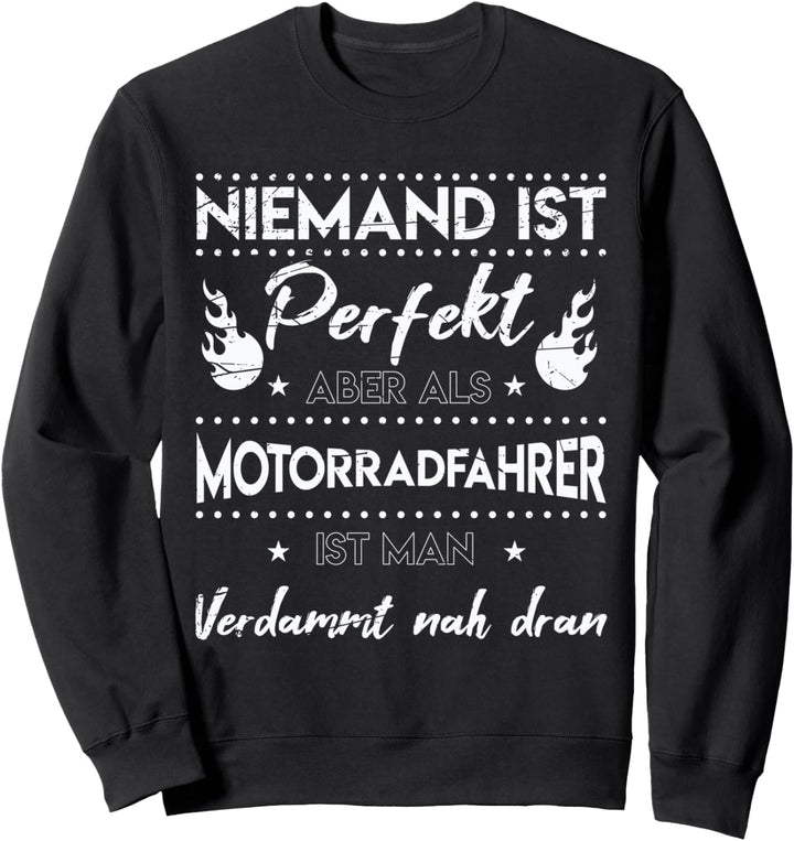 Niemand ist perfekt aber als Motorrad Motorradfahrer Biker Sweatshirt