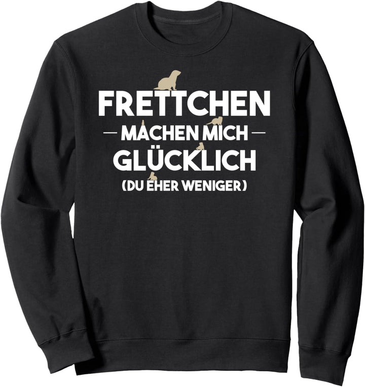 Frettchen Machen Mich Glücklich Frettchen Sweatshirt