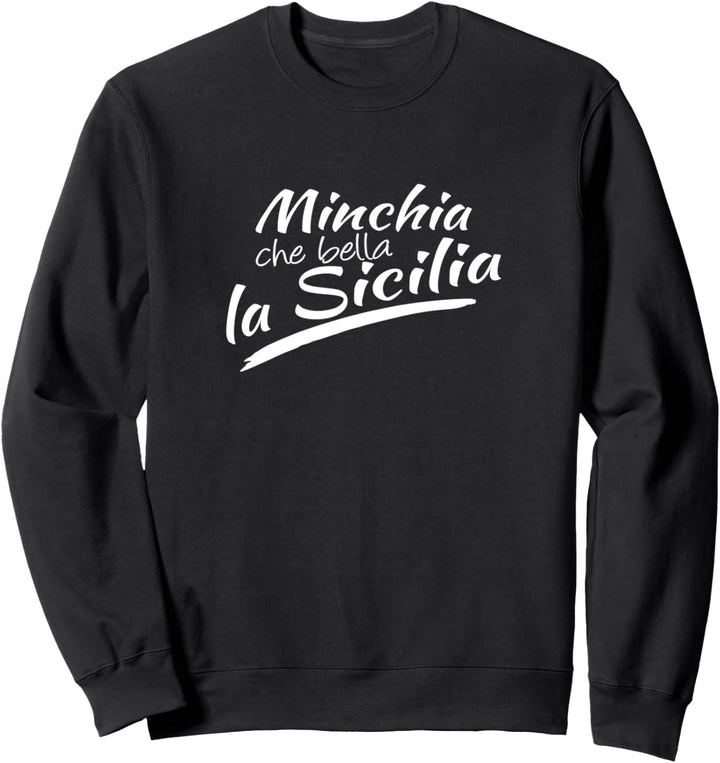 MINCHIA CHE BELLA LA SICILIA Sicilian Italy Italian Sweatshirt
