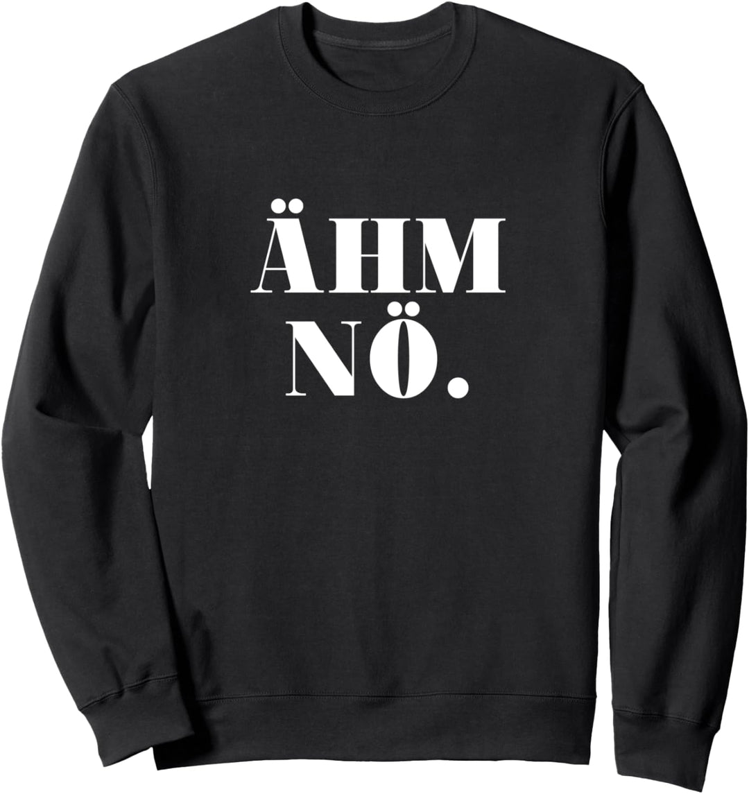 ÄHM NÖ - Ich Stimme Nicht Zu Sweatshirt