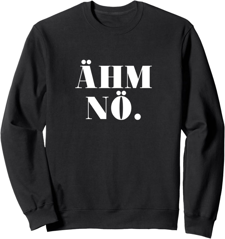 ÄHM NÖ - Ich Stimme Nicht Zu Sweatshirt