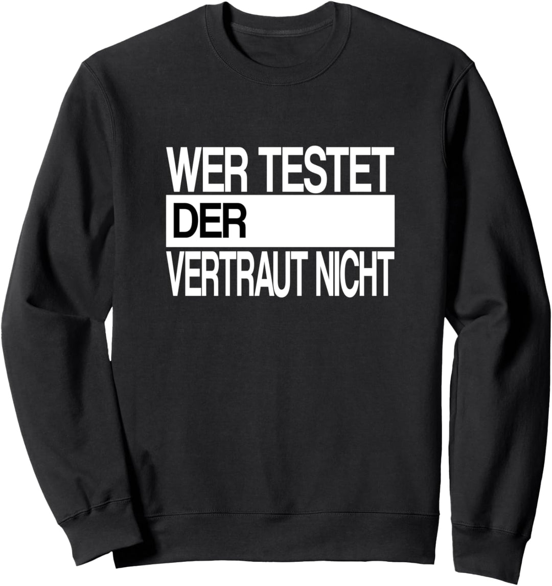 Wer testet der vertraut nicht - Lustiger Spruch für IT Nerds Sweatshirt
