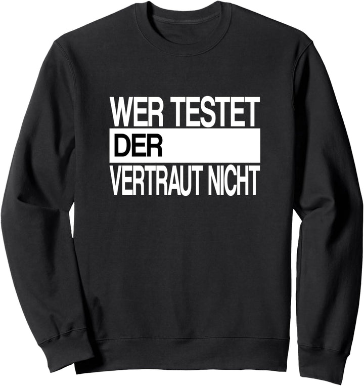 Wer testet der vertraut nicht - Lustiger Spruch für IT Nerds Sweatshirt