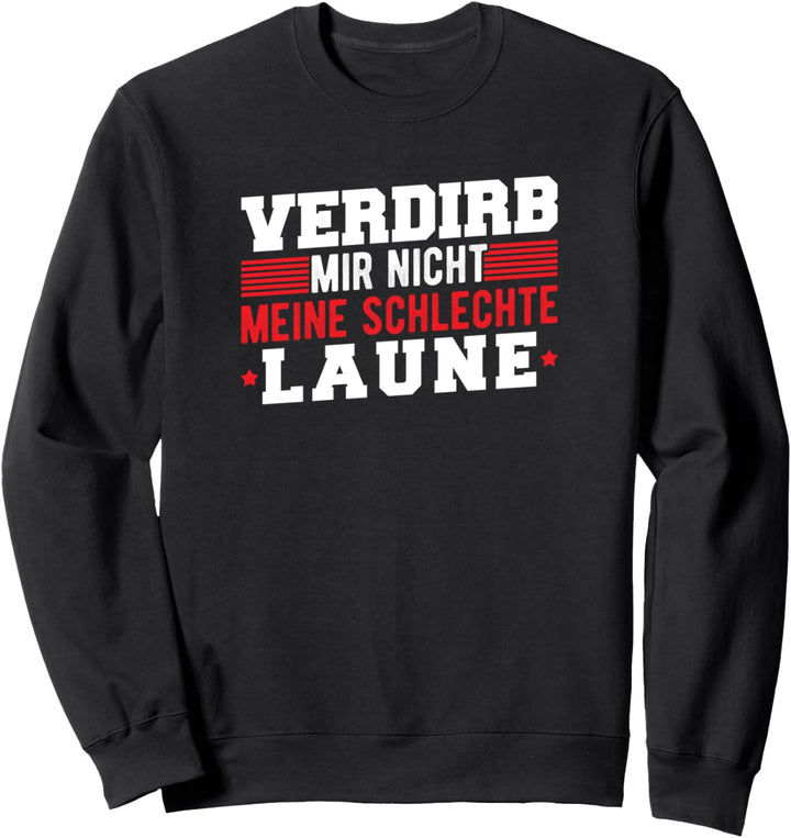 Verdirb Mir Nicht Meine Schlechte Laune Lustige Büro Sweatshirt