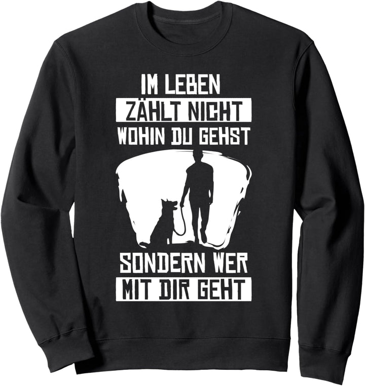 Im leben zählt nicht wohin du gehst sondern wer mit dir geht Sweatshirt