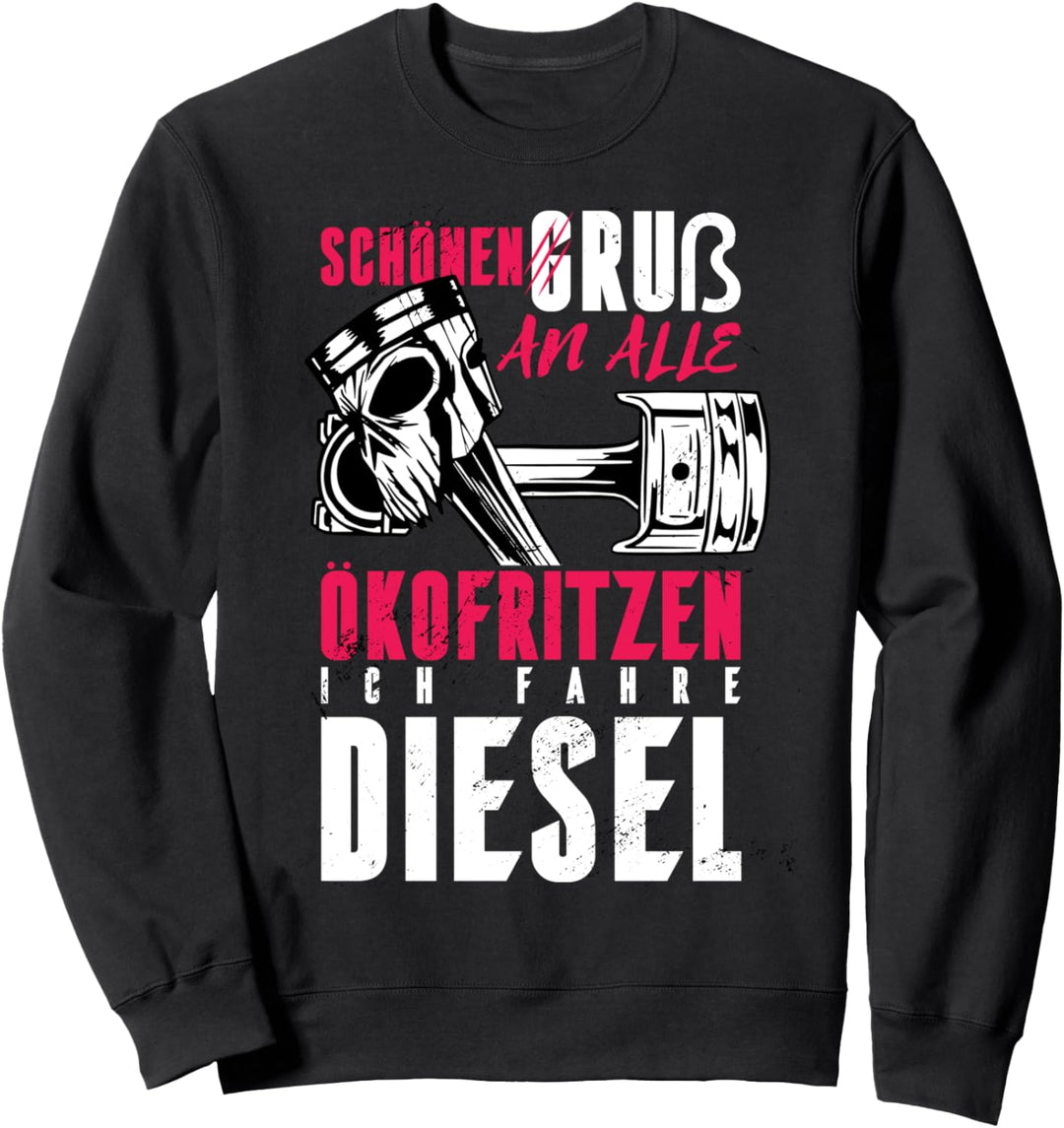 Ich fahre Diesel weil super bin ich selber für Dieselfans Sweatshirt