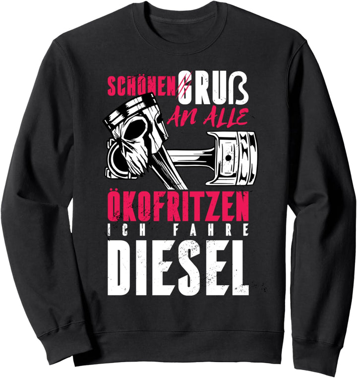 Ich fahre Diesel weil super bin ich selber für Dieselfans Sweatshirt