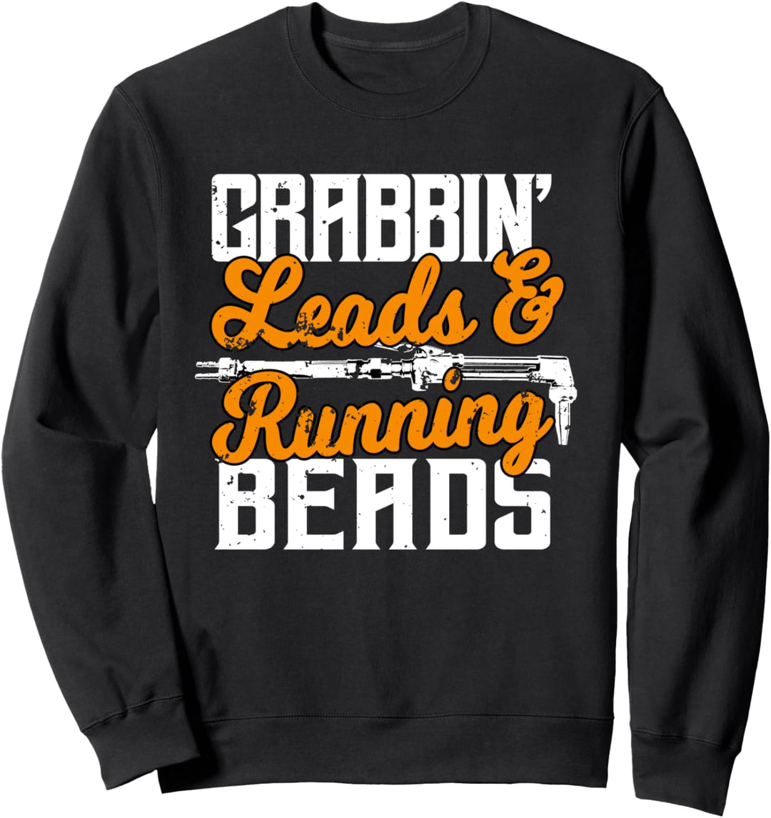 Welder Gifts Funny Grabbin Leads And Runnin Beads Welding Sweatshirt