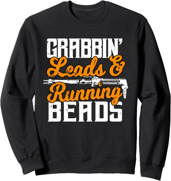 Welder Gifts Funny Grabbin Leads And Runnin Beads Welding Sweatshirt