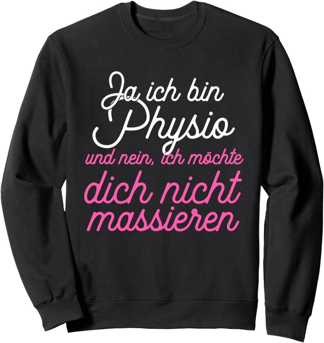 Ja Ich Bin Physio Und Nein Ich Möchte Dich Nicht Massieren Sweatshirt