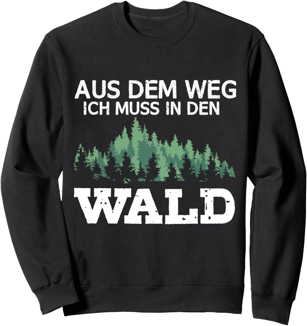 Forstwirt Spruch Aus Dem Weg Ich Muss In Den Wald Förster Sweatshirt