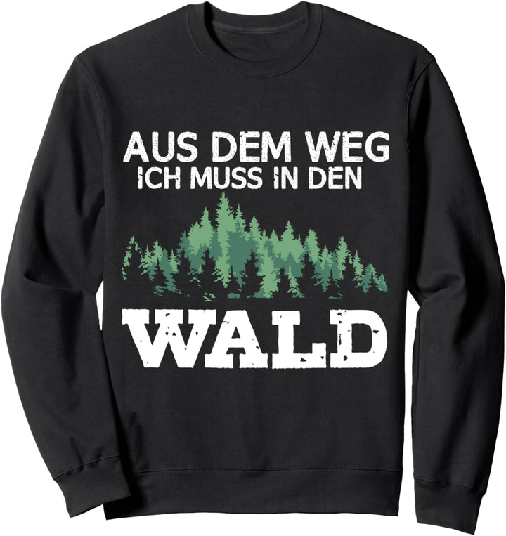Forstwirt Spruch Aus Dem Weg Ich Muss In Den Wald Förster Sweatshirt
