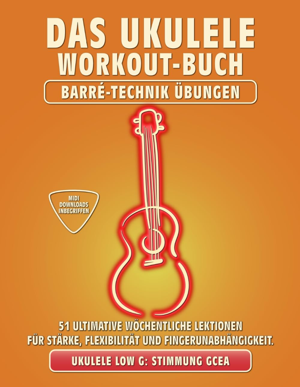 Das Ukulele Workout-Buch. Barré-Technik Übungen.: Ukulele-Stimmung Low-G: GCEA. 51 ultimative wöchen