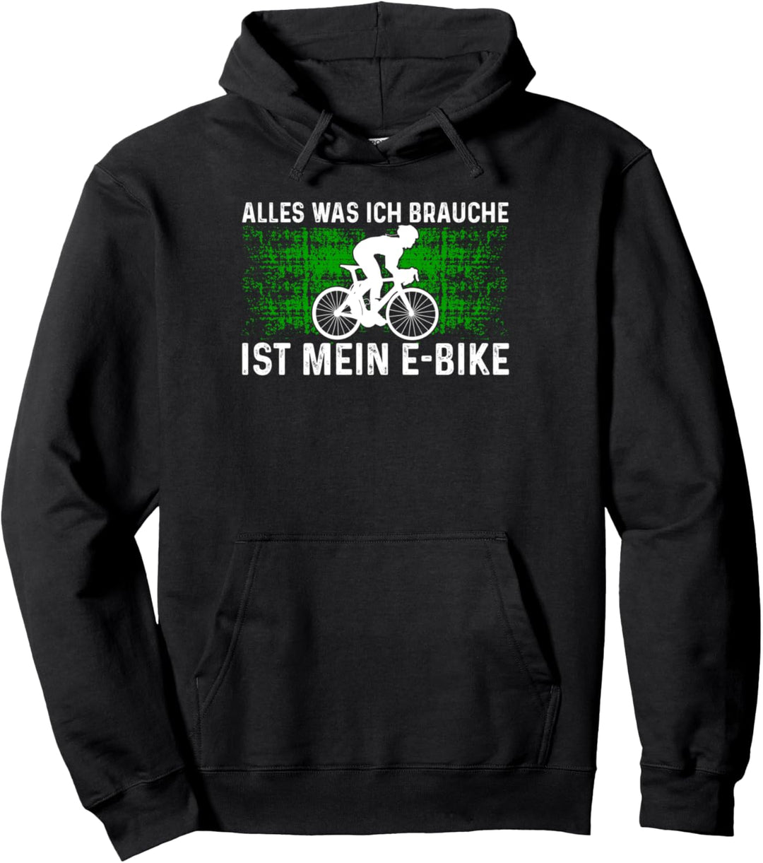 Alles Was Ich Brauche Ist Mein E-Bike Fahrradfahrer Radsport Pullover Hoodie