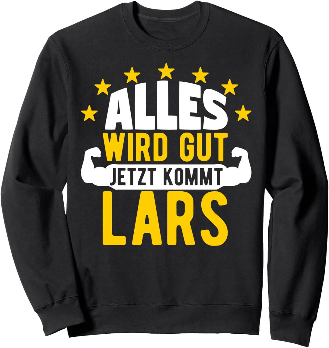 Alles wird gut jetzt kommt Lars Lustiger Spruch Sweatshirt