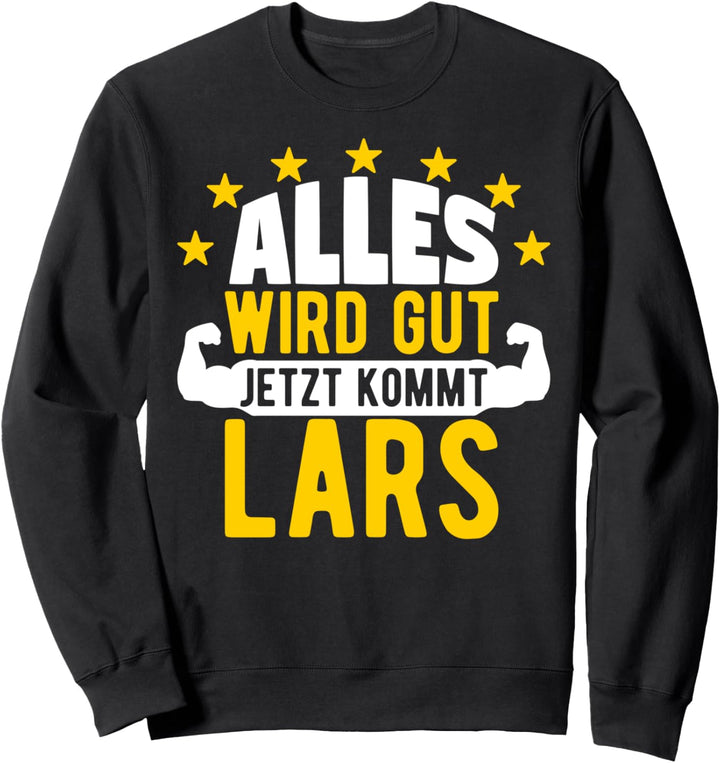 Alles wird gut jetzt kommt Lars Lustiger Spruch Sweatshirt