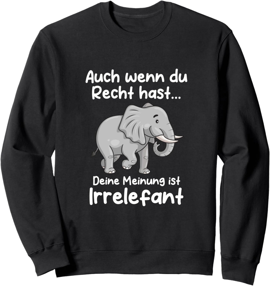 Deine Meinung ist irrelefant Elefant Elefanten Sweatshirt