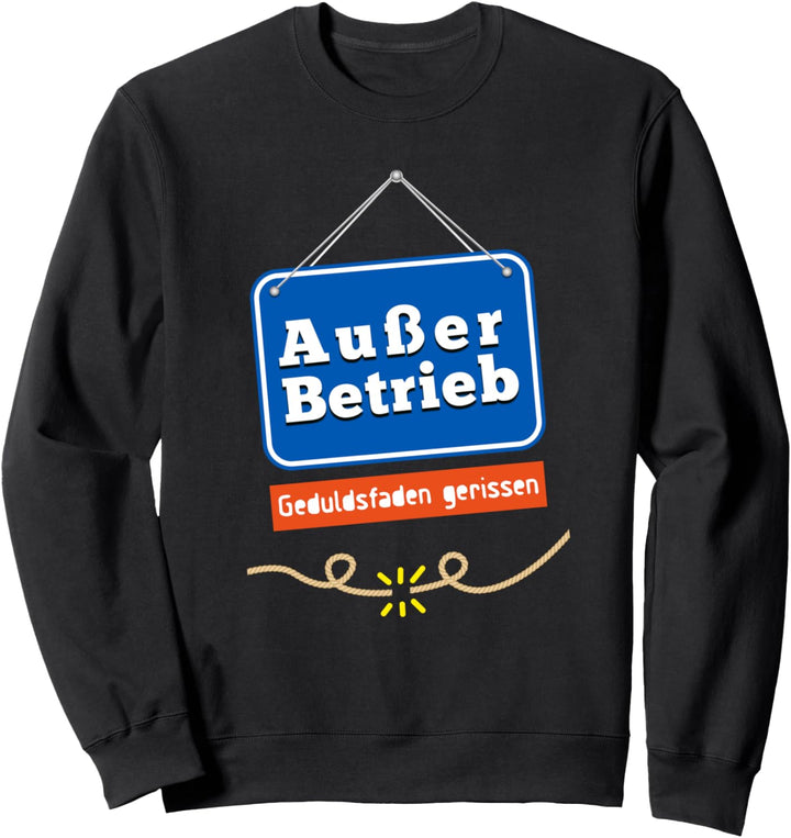 Ausser Betrieb Geduldsfaden gerissen Büro Arbeitskollegen Sweatshirt