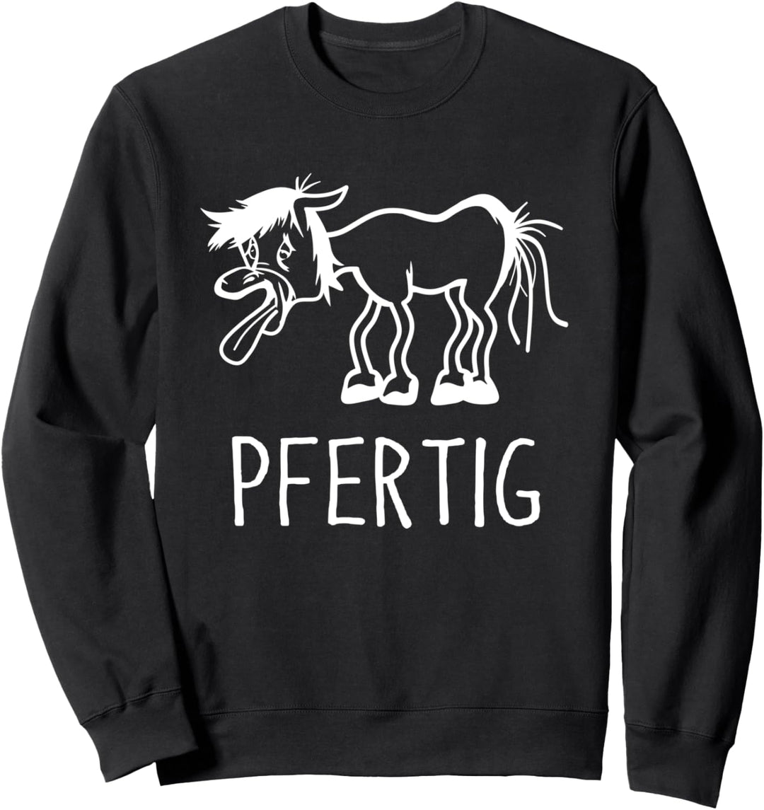 Pferde Cartoon Sarkasmus Fun Witziger Pferde Spruch Pfertig Sweatshirt