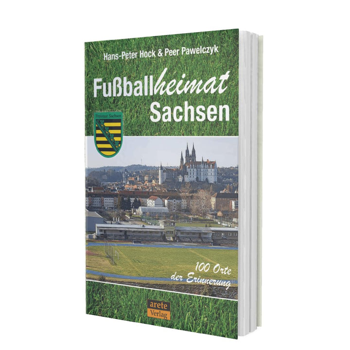 Fussballheimat Sachsen: 100 Orte der Erinnerung. Ein Reiseführer (Fussballheimat: 100 Orte der Erinn