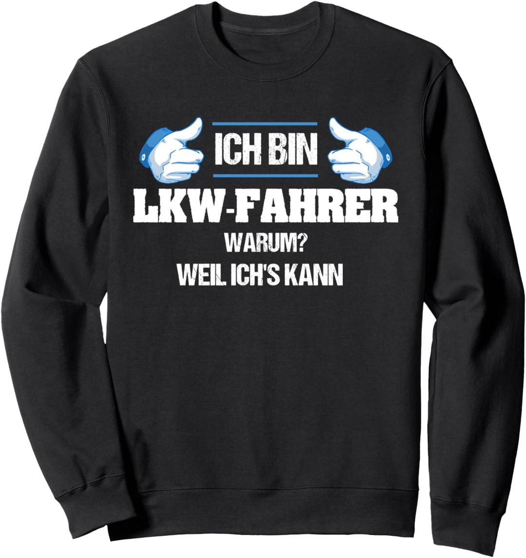 Ich bin LKW Fahrer Warum? weil ich`s kann, Lastwagenfahrer Sweatshirt