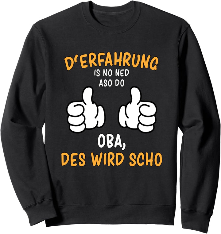 "D'Erfahrung is no ned aso do" Spruch und Mundart aus Bayern Sweatshirt