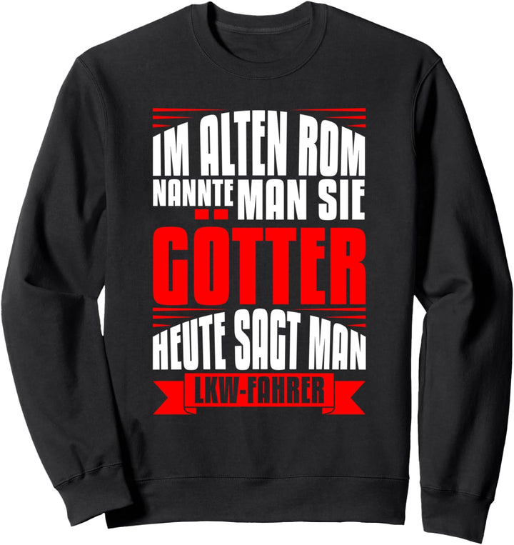 LKW-Fahrer Trucker Im alten Rom nannte man Sie Götter Sweatshirt