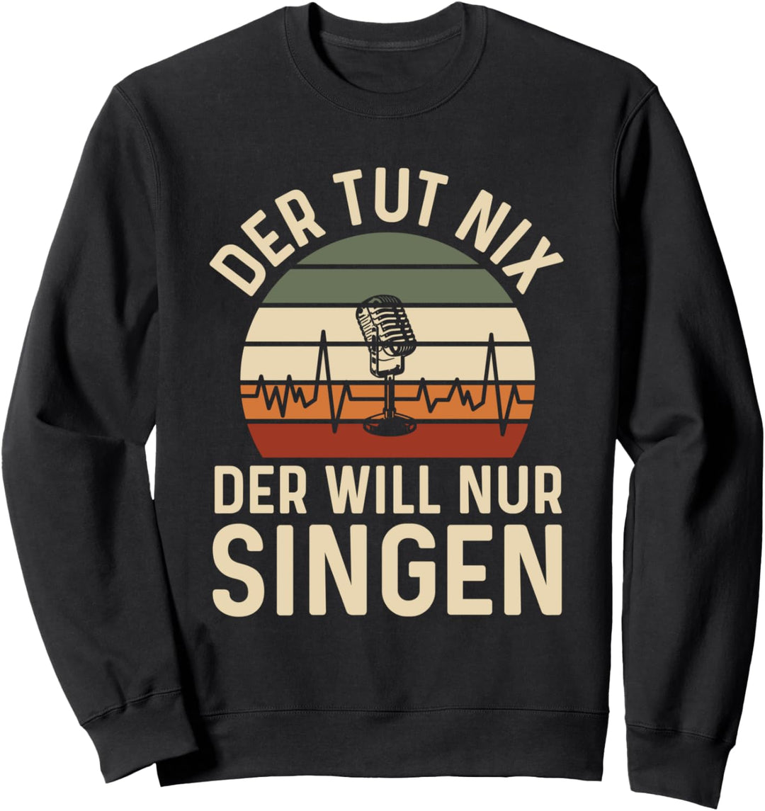 Der Tut Nix Der Will Nur Singen Sänger Gesang Musik Sweatshirt