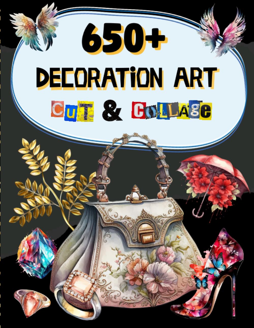 650+ Decoration Art Cut and Collage Book: Over 650+ High Quality Images Of Decorative Elements For P
