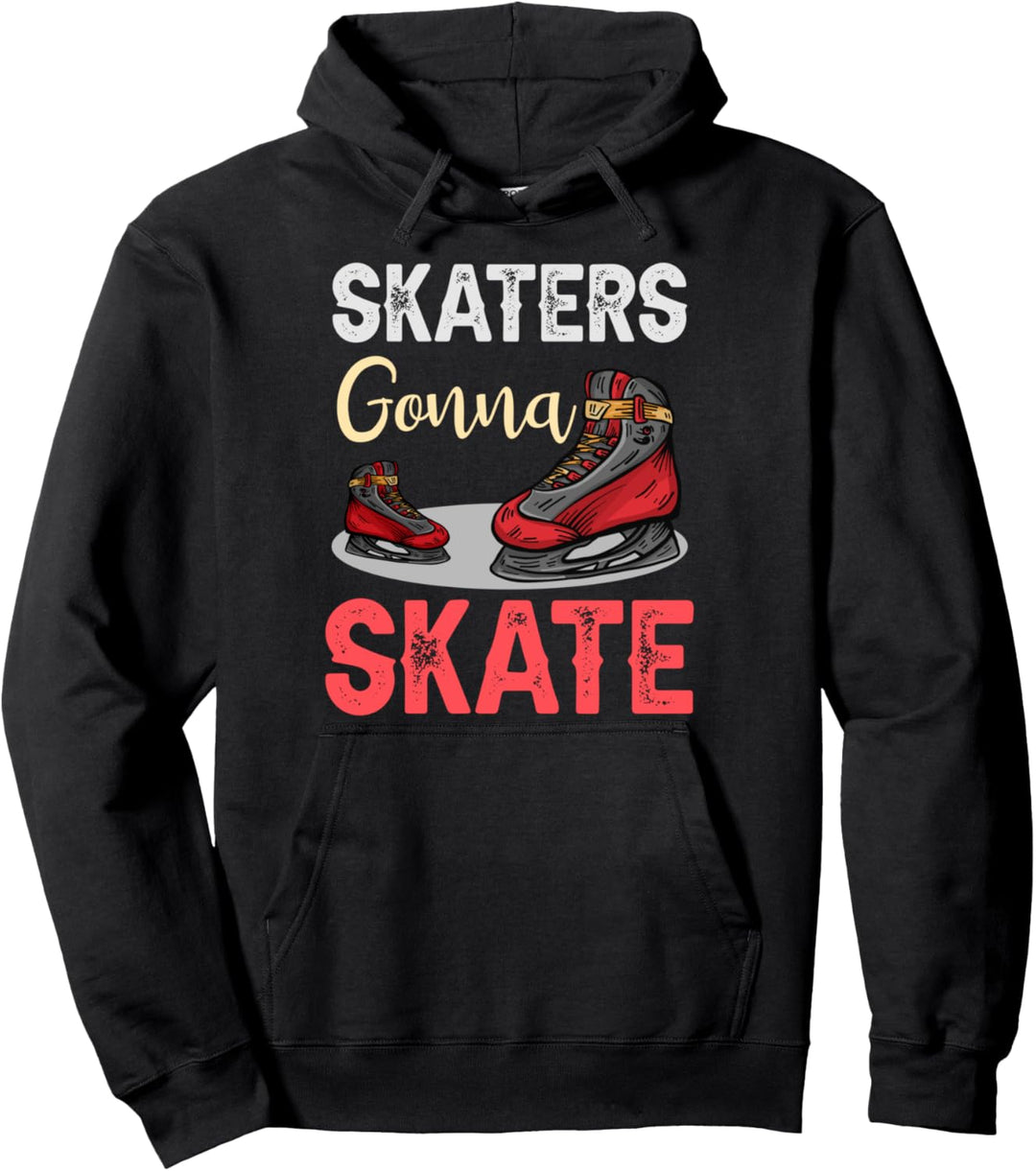 Skaters Gonna Skate Schlittschulaufen Eiskunstlaufen Pullover Hoodie