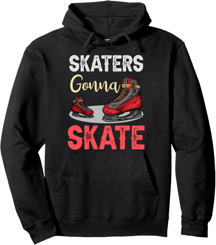 Skaters Gonna Skate Schlittschulaufen Eiskunstlaufen Pullover Hoodie