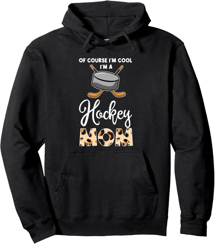 of course I'm cool I'm a hockey mom hockey mom hockey mom Pullover Hoodie