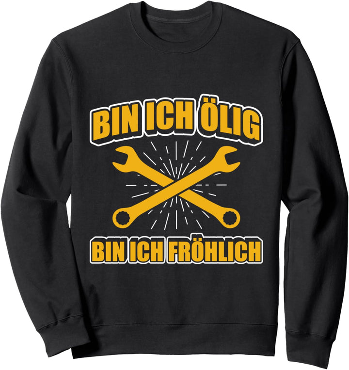 Bin Ich Ölig Bin Ich Fröhlich Mechaniker Schrauber Tuning Sweatshirt