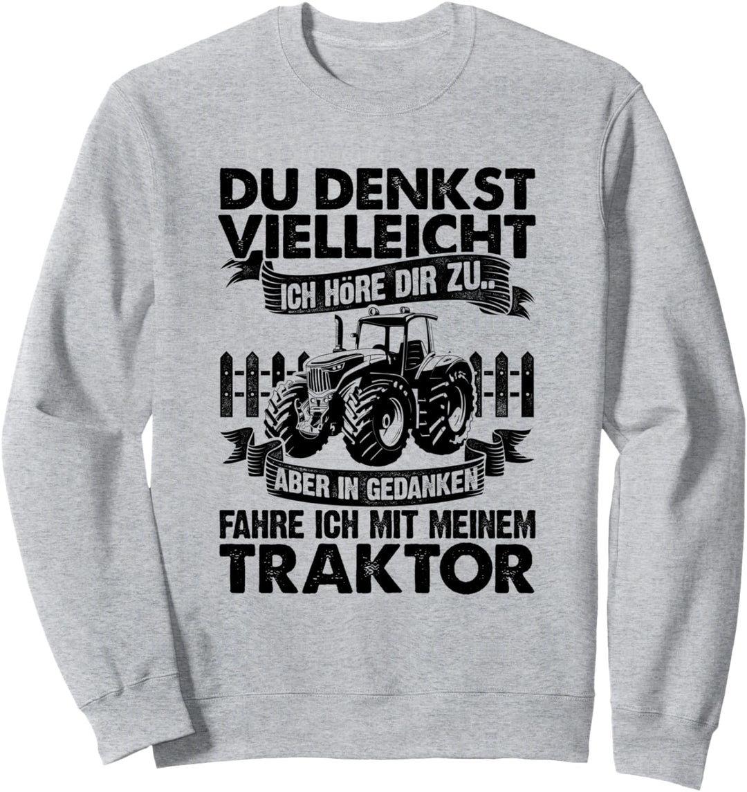 Du Denkst Vielleicht Ich Höre Zu Aber In Gedanken Traktor Sweatshirt