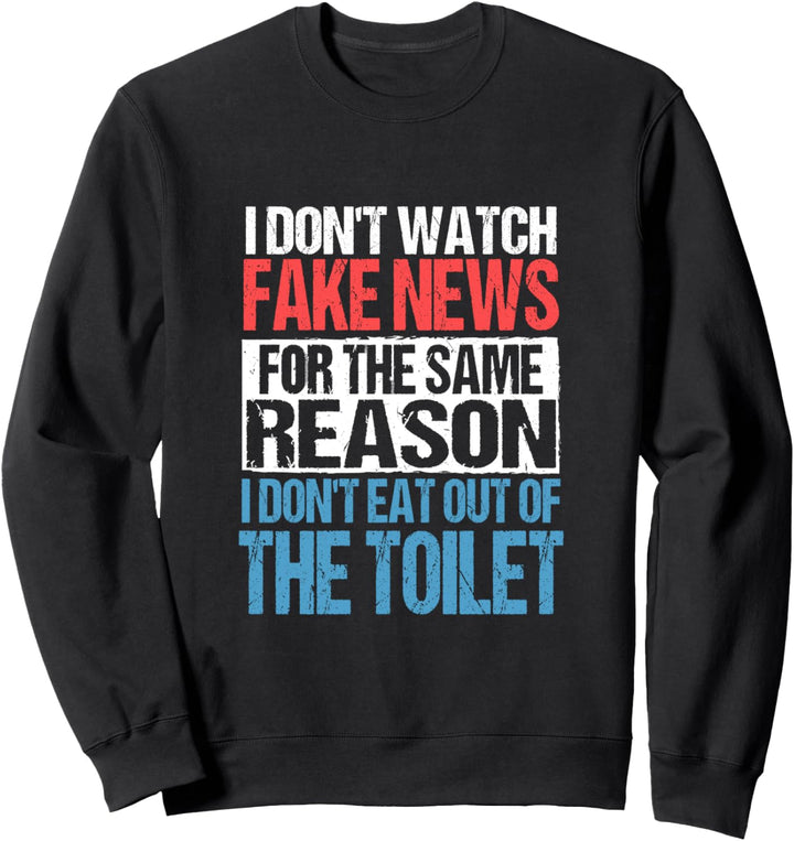 I Don't Watch Fake News | Funny Mainstream Media Protest Sweatshirt