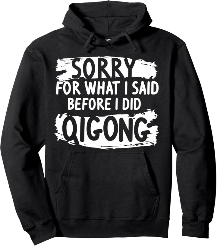 Tai Chi Before I did Qigong Pullover Hoodie