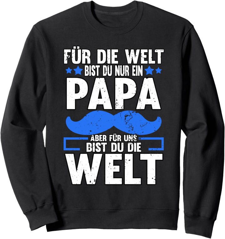 Für die Welt bist du nur ein Papa aber für uns Sweatshirt