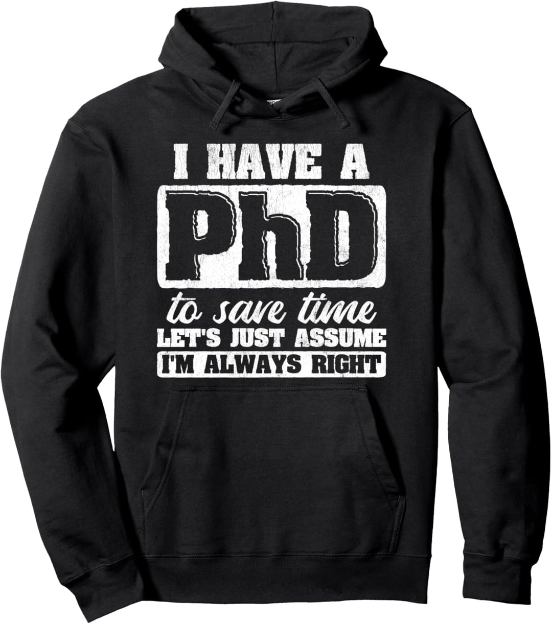 Nehmen wir einfach an, ich habe immer Recht PhD Pullover Hoodie