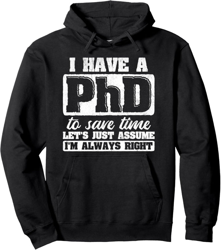 Nehmen wir einfach an, ich habe immer Recht PhD Pullover Hoodie