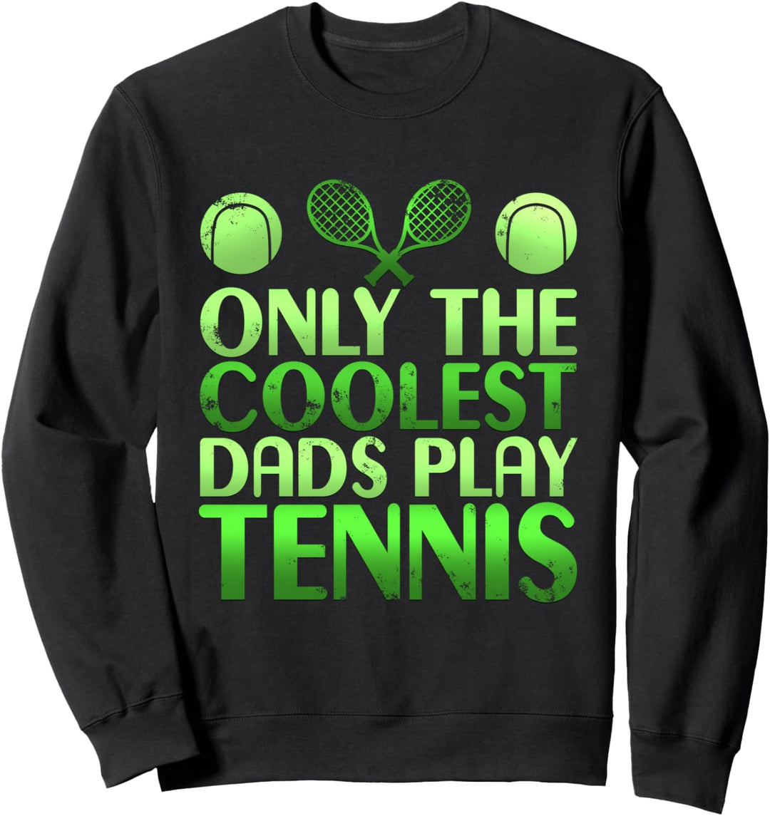 Only the Coolest Dads Play Tennis | Funny Father Sweatshirt