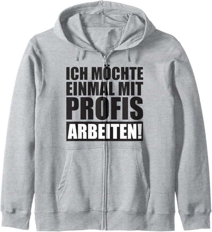 Ich Möchte Einmal Mit Profis Arbeiten Lustige BüroGrafik mit Kapuzenjacke