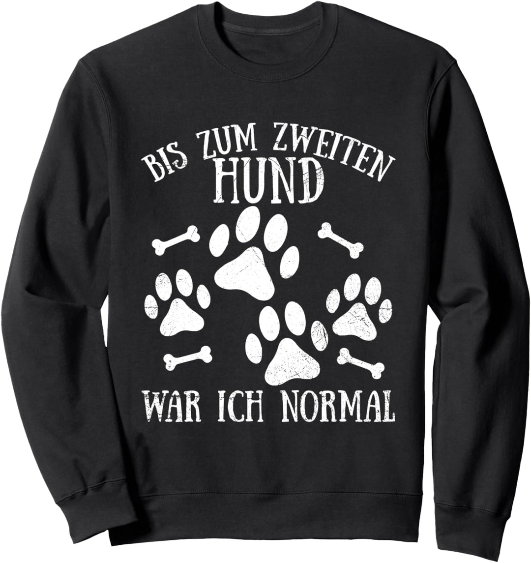 Bis Zum Zweiten Hund War Ich Normal Lustiges Hunde Spruch Sweatshirt