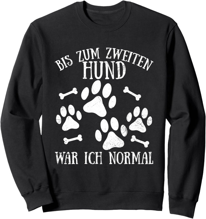 Bis Zum Zweiten Hund War Ich Normal Lustiges Hunde Spruch Sweatshirt