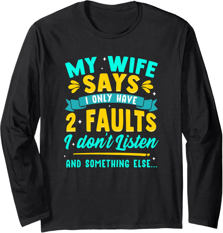 My Wife Says I Only Have Two Faults Funny Husband Facts Langarmshirt