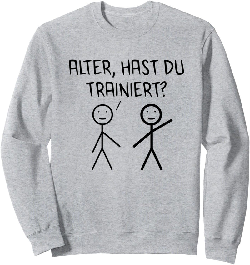 Alter Hast Du Trainiert Fitness Gym Bodybuilding Sweatshirt