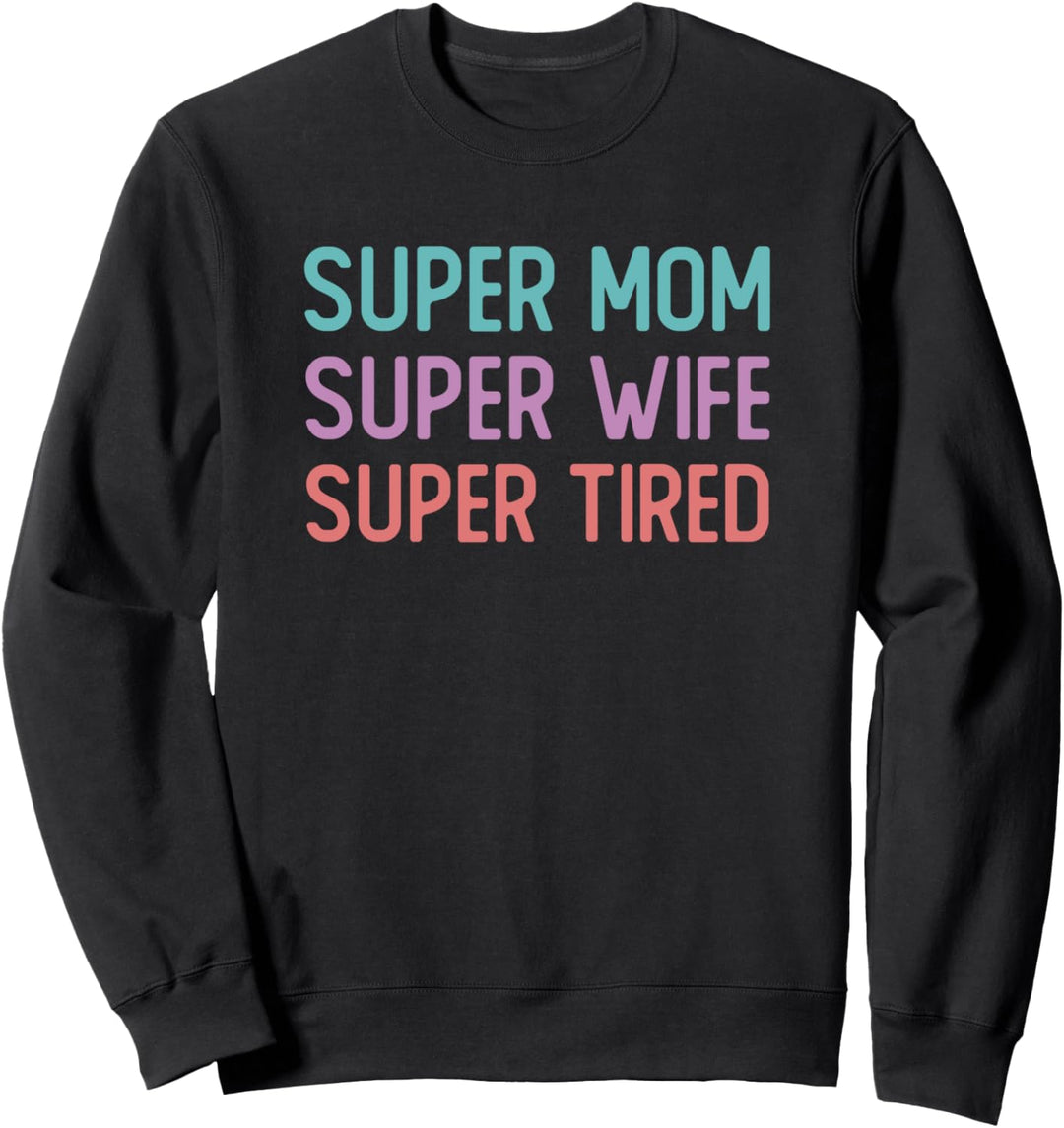 Colorful Super Mom Super Wife Super Tired Funny Quote Gift Sweatshirt
