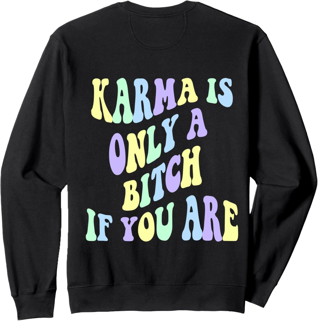 Karma is only a b if you are aesthetic Sweatshirt