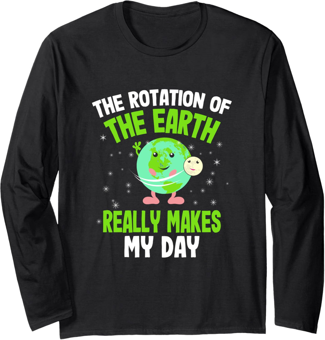 The Rotation of The Earth Really Makes My Day Langarmshirt